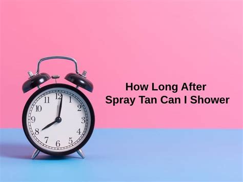 How Long After a Spray Tan Can I Shower: A Comprehensive Guide